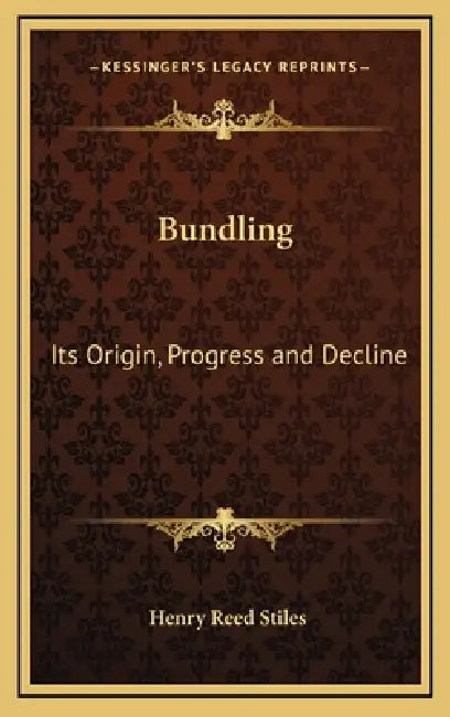 Bundling: Its Origin, Progress and Decline by Henry Reed Stiles