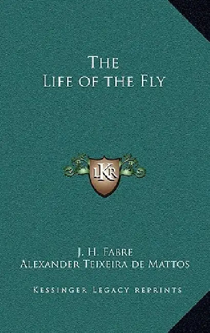 The Life of the Fly by J. H. Fabre, Alexander Teixeira De Mattos
