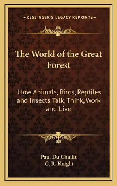 The World of the Great Forest: How Animals, Birds, Reptiles and Insects Talk, Think, Work and Live by Paul Du Chaillu, C. R. Knight