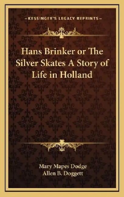 Hans Brinker or The Silver Skates A Story of Life in Holland by Mary Mapes Dodge, Allen B. Doggett