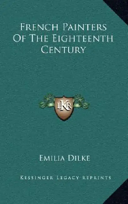 French Painters of the Eighteenth Century by Emilia Dilke