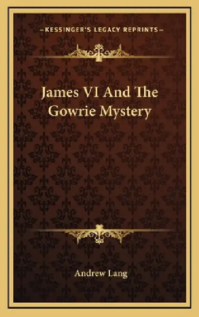 James VI And The Gowrie Mystery by Andrew Lang