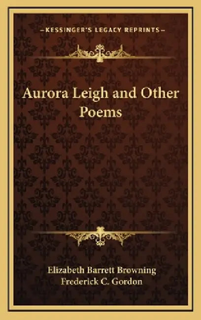 Aurora Leigh and Other Poems by Elizabeth Barrett Browning, Frederick C. Gordon