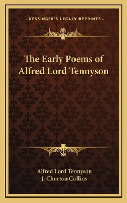 The Early Poems of Alfred Lord Tennyson by Alfred Lord Tennyson, J. Churton Collins