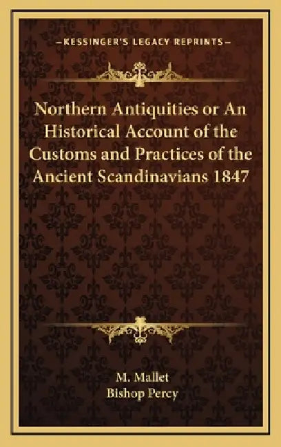 Northern Antiquities or An Historical Account of the Customs and Practices of the Ancient Scandinavians 1847 by M. Mallet, Bishop Percy