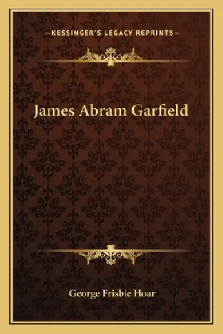 James Abram Garfield by George Frisbie Hoar