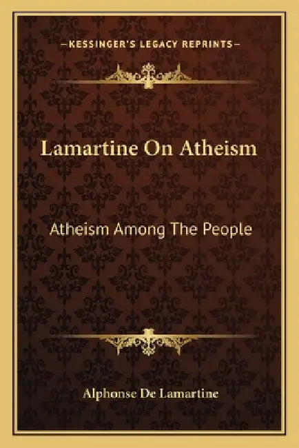 Lamartine On Atheism: Atheism Among The People by Alphonse De Lamartine