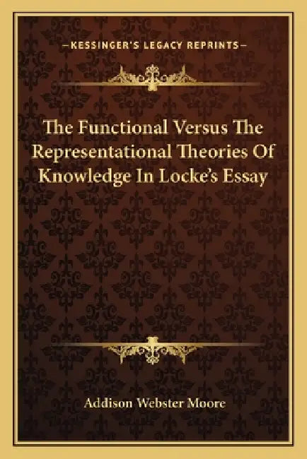 The Functional Versus The Representational Theories Of Knowledge In Locke's Essay by Addison Webster Moore