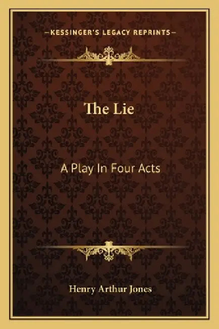 The Lie: A Play In Four Acts by Henry Arthur Jones