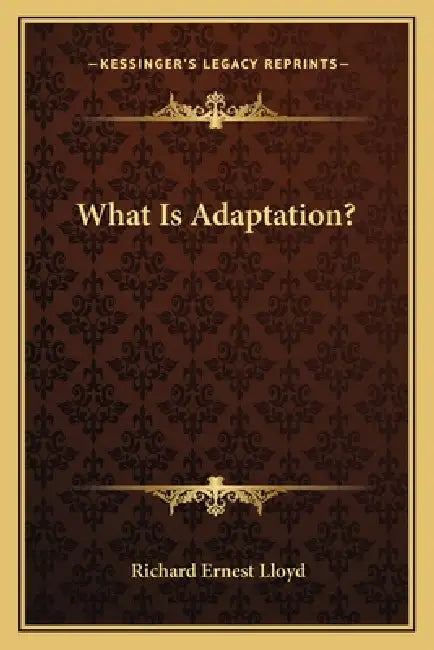 What Is Adaptation? by Richard Ernest Lloyd