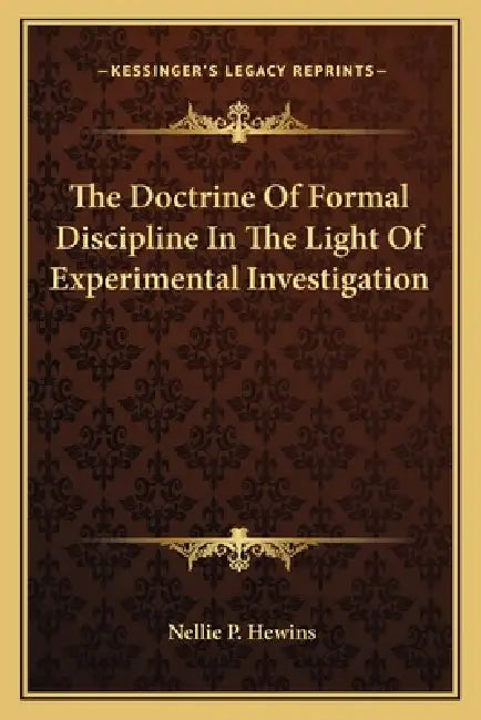 The Doctrine Of Formal Discipline In The Light Of Experimental Investigation by Nellie P. Hewins