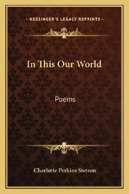 In This Our World: Poems by Charlotte Perkins Stetson