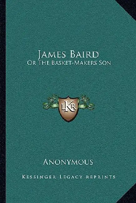 James Baird: Or The Basket-Makers Son by Anonymous