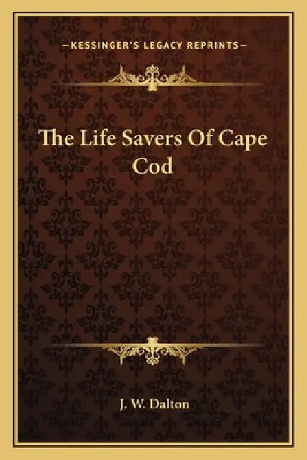 The Life Savers Of Cape Cod by J. W. Dalton