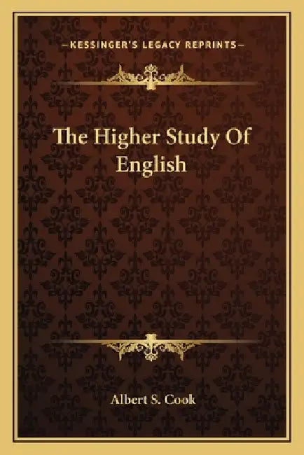 The Higher Study Of English by Albert S. Cook
