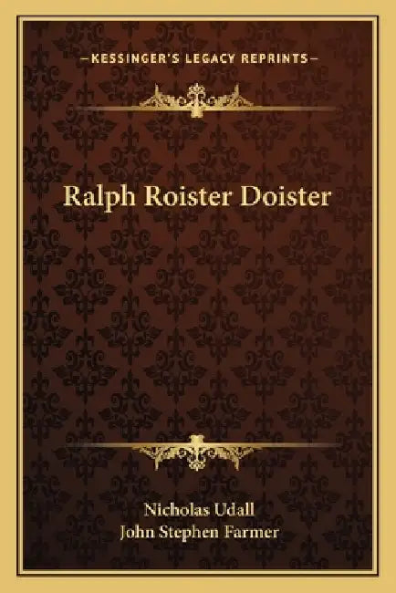 Ralph Roister Doister by Nicholas Udall, John Stephen Farmer