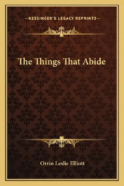 The Things That Abide by Orrin Leslie Elliott