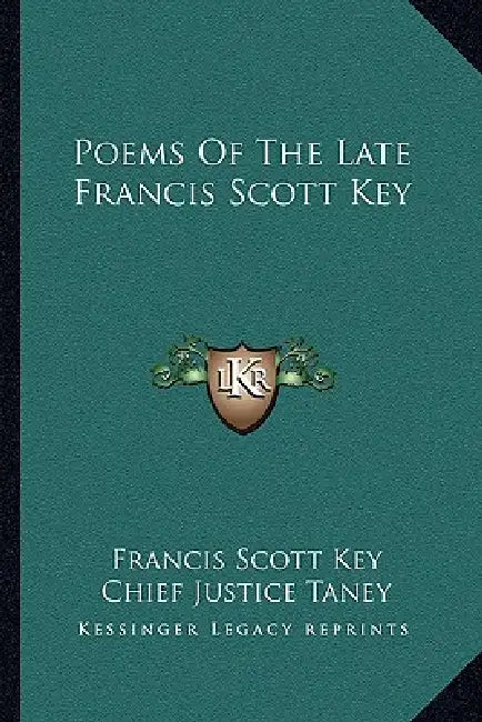 Poems Of The Late Francis Scott Key by Francis Scott Key, Chief Justice Taney