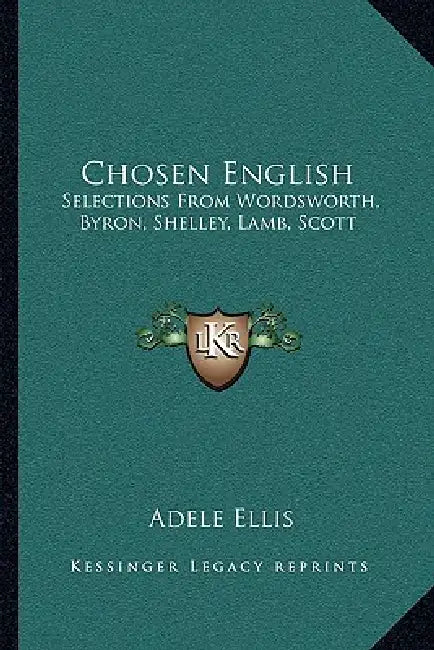 Chosen English: Selections From Wordsworth, Byron, Shelley, Lamb, Scott by Adele Ellis