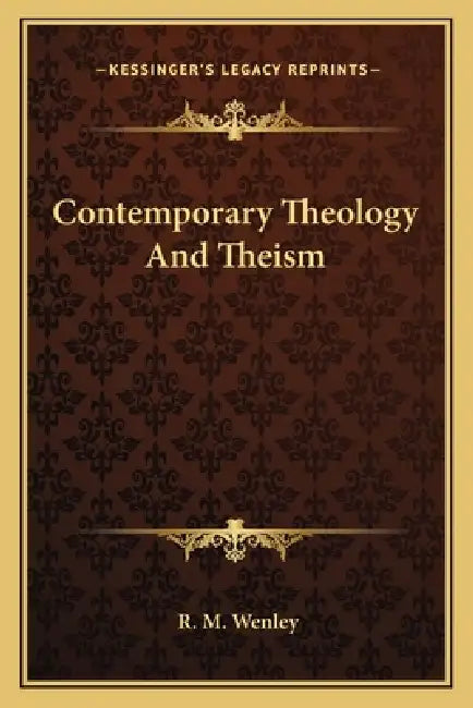 Contemporary Theology And Theism by R. M. Wenley