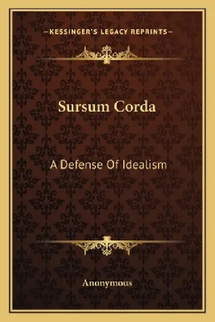 Sursum Corda: A Defense Of Idealism by Anonymous