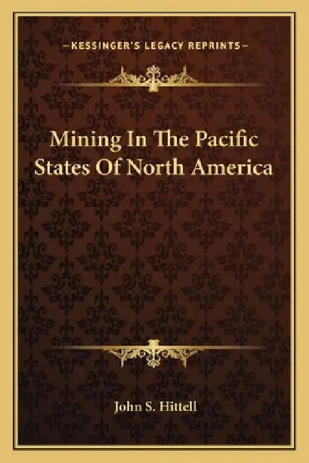 Mining In The Pacific States Of North America by John S. Hittell