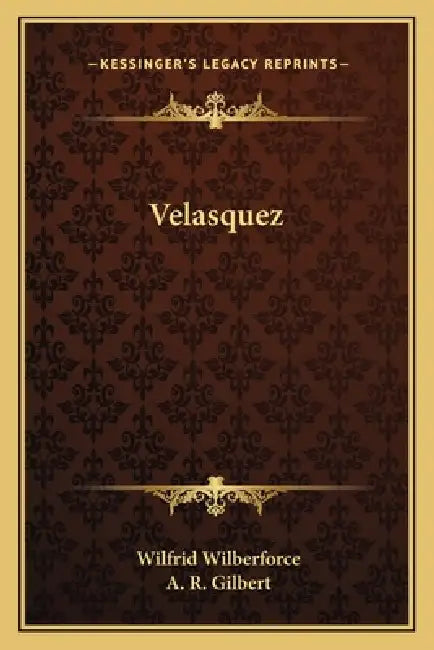 Velasquez by Wilfrid Wilberforce, A. R. Gilbert