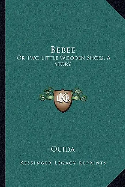 Bebee: Or Two Little Wooden Shoes, A Story by Ouida