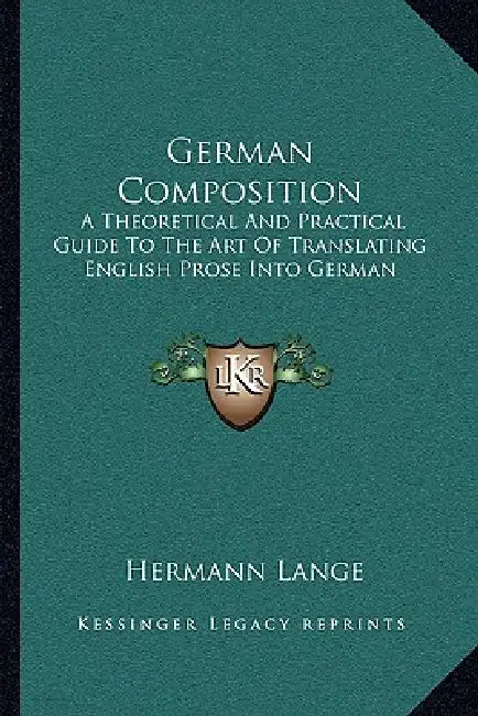 German Composition: A Theoretical And Practical Guide To The Art Of Translating English Prose Into German by Hermann Lange