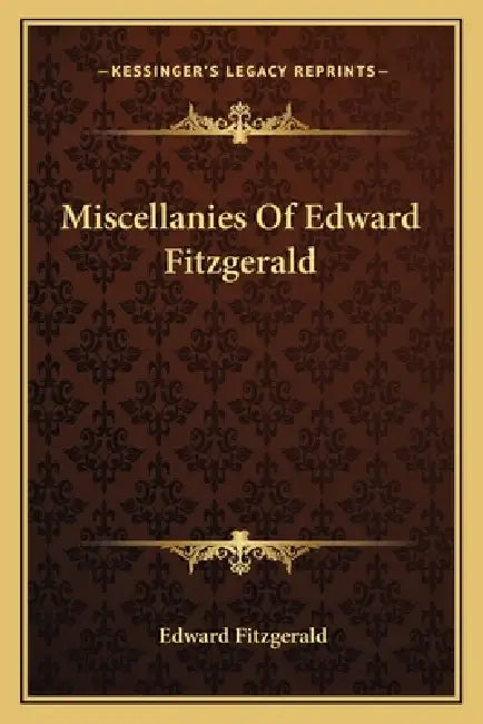 Miscellanies Of Edward Fitzgerald by Edward Fitzgerald
