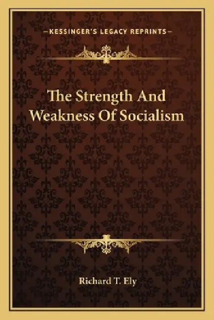 The Strength And Weakness Of Socialism by Richard T. Ely