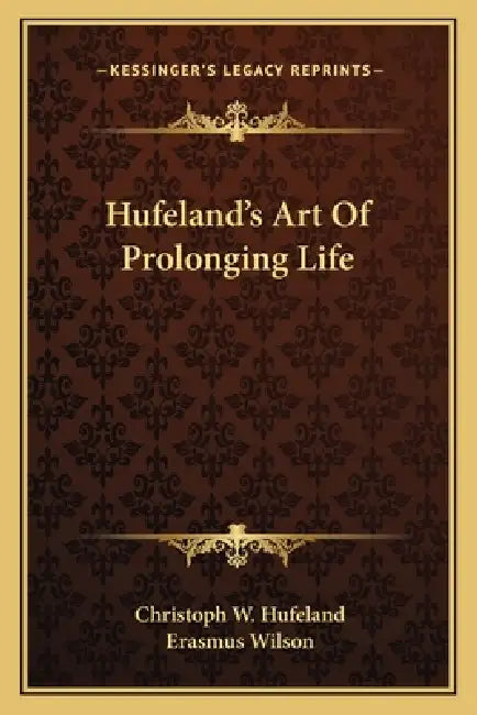Hufeland's Art Of Prolonging Life by Christoph W. Hufeland, Erasmus Wilson