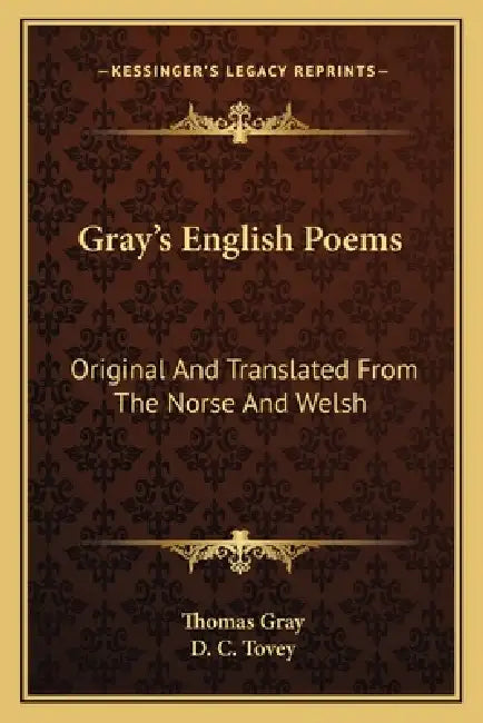 Gray's English Poems: Original And Translated From The Norse And Welsh by Thomas Gray, D. C. Tovey