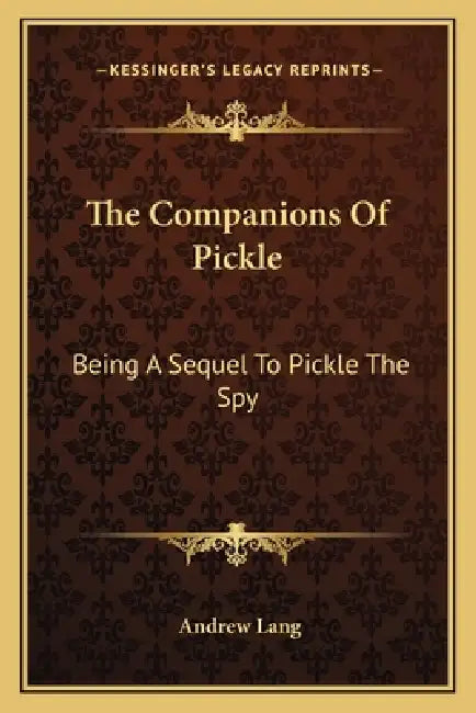 The Companions Of Pickle: Being A Sequel To Pickle The Spy by Andrew Lang