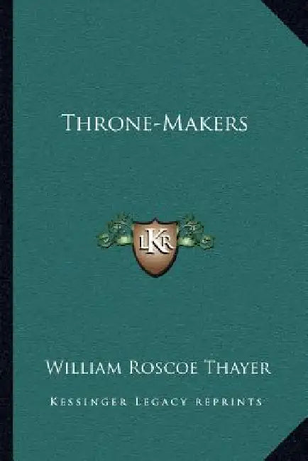 Throne-Makers by William Roscoe Thayer