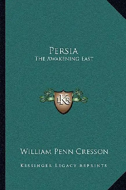 Persia: The Awakening East by William Penn Cresson