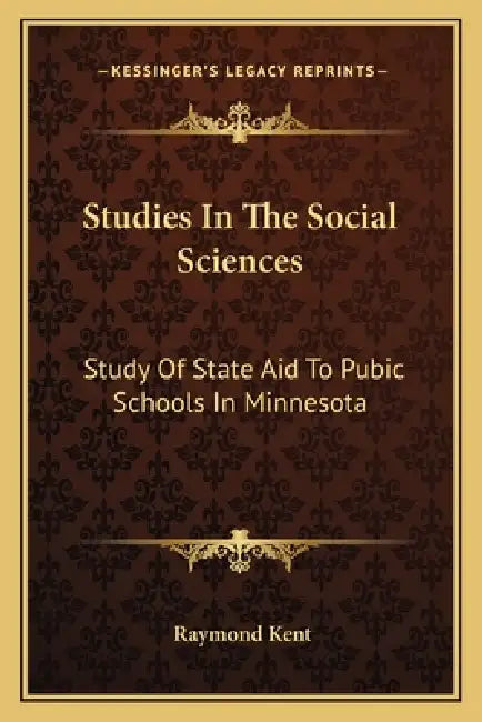 Studies In The Social Sciences: Study Of State Aid To Pubic Schools In Minnesota by Raymond Kent
