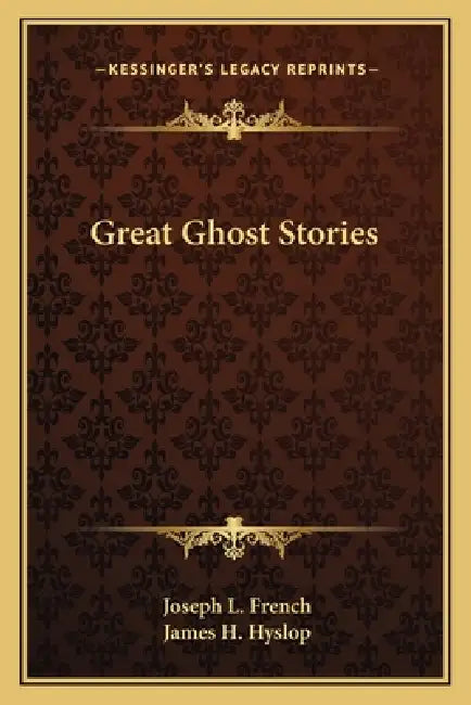 Great Ghost Stories by Joseph L. French, James H. Hyslop