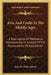 Arts And Crafts In The Middle Ages: A Description Of Mediaeval Workmanship In Several Of The Departments Of Applied Art by Julia de Wolf Addison