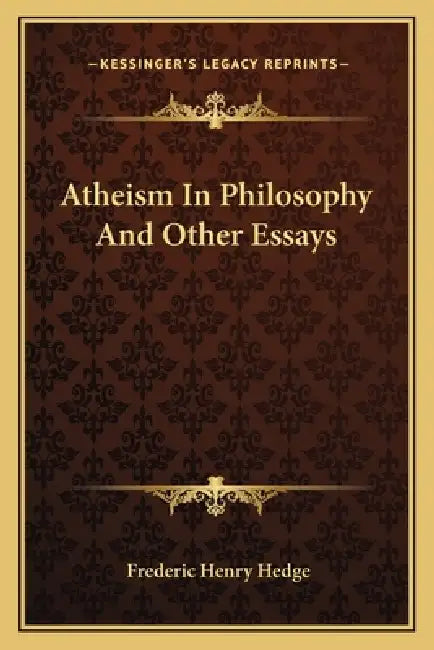 Atheism In Philosophy And Other Essays by Frederic Henry Hedge