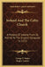 Ireland And The Celtic Church: A History Of Ireland From St. Patrick To The English Conquest In 1172 by George T. Stokes, Hugh J. Lawlor