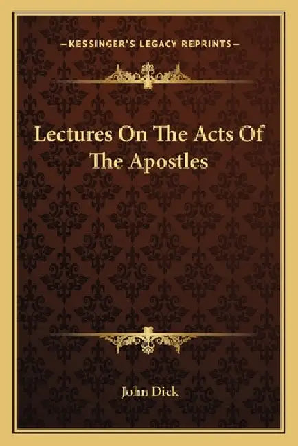 Lectures On The Acts Of The Apostles by John Dick