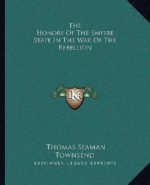 The Honors Of The Empire State In The War Of The Rebellion by Thomas Seaman Townsend
