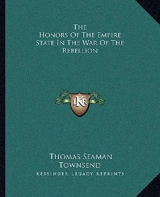 The Honors Of The Empire State In The War Of The Rebellion by Thomas Seaman Townsend