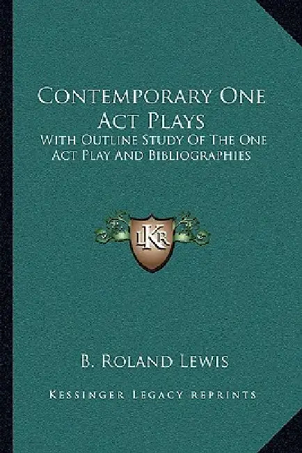 Contemporary One Act Plays: With Outline Study Of The One Act Play And Bibliographies by B. Roland Lewis