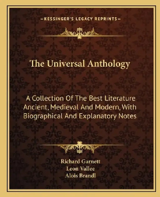 The Universal Anthology: A Collection Of The Best Literature Ancient, Medieval And Modern, With Biographical And Explanatory Notes by Richard Garnett, Leon Vallee, Alois Brandl