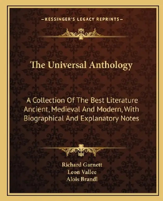 The Universal Anthology: A Collection Of The Best Literature Ancient, Medieval And Modern, With Biographical And Explanatory Notes by Richard Garnett, Leon Vallee, Alois Brandl