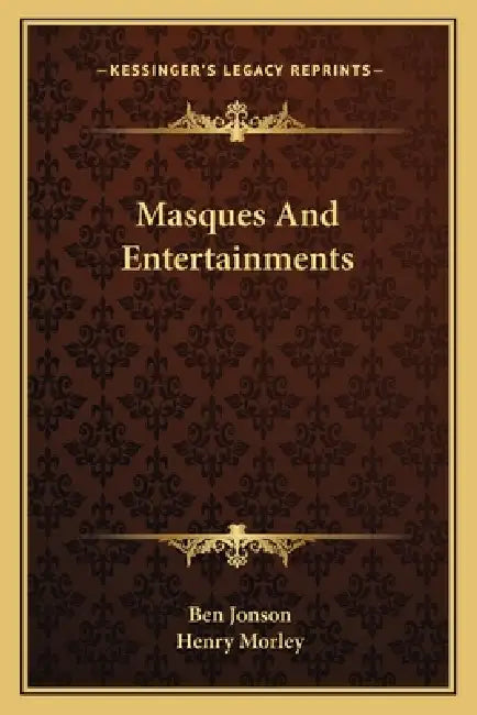 Masques And Entertainments by Ben Jonson, Henry Morley
