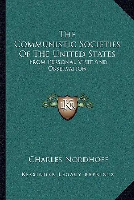 The Communistic Societies Of The United States: From Personal Visit And Observation by Charles Nordhoff