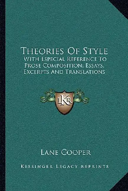 Theories Of Style: With Especial Reference To Prose Composition; Essays, Excerpts And Translations by Lane Cooper